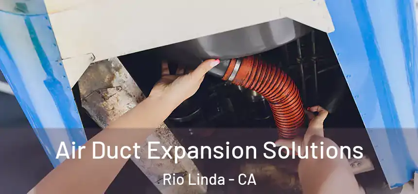  Air Duct Expansion Solutions Rio Linda - CA
