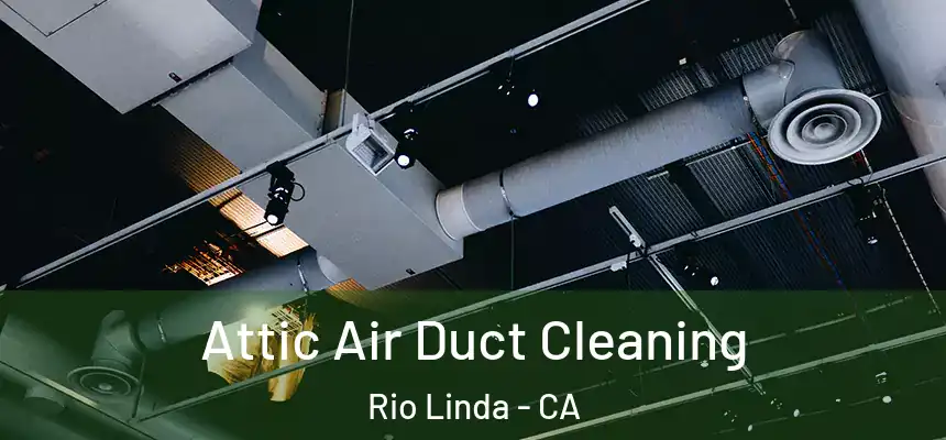  Attic Air Duct Cleaning Rio Linda - CA