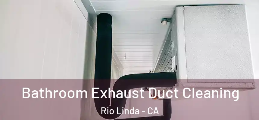  Bathroom Exhaust Duct Cleaning Rio Linda - CA