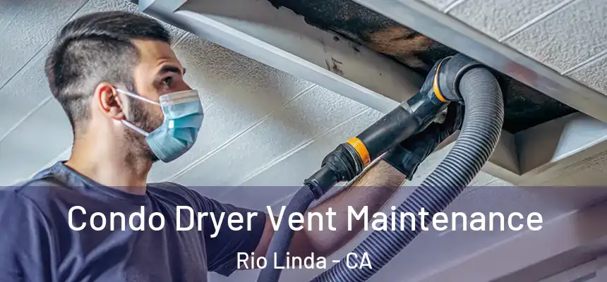  Condo Dryer Vent Maintenance Rio Linda - CA