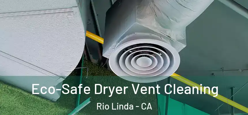  Eco-Safe Dryer Vent Cleaning Rio Linda - CA