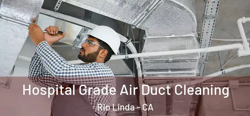  Hospital Grade Air Duct Cleaning Rio Linda - CA