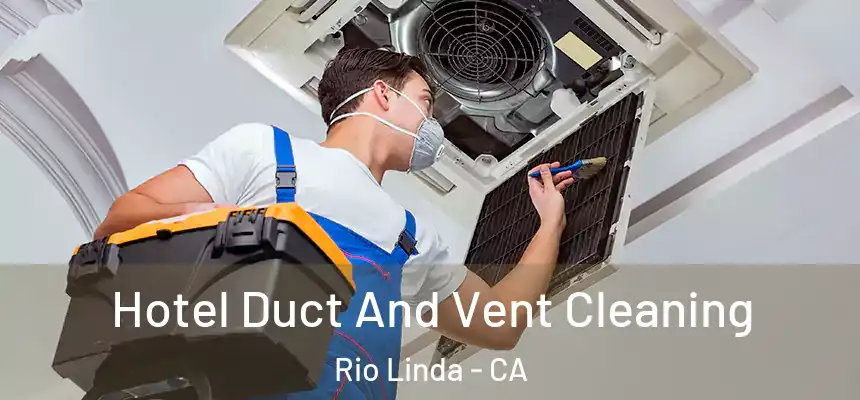  Hotel Duct And Vent Cleaning Rio Linda - CA