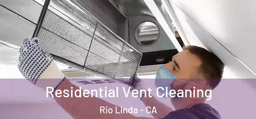  Residential Vent Cleaning Rio Linda - CA