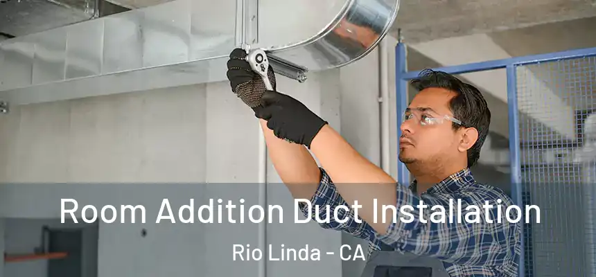  Room Addition Duct Installation Rio Linda - CA
